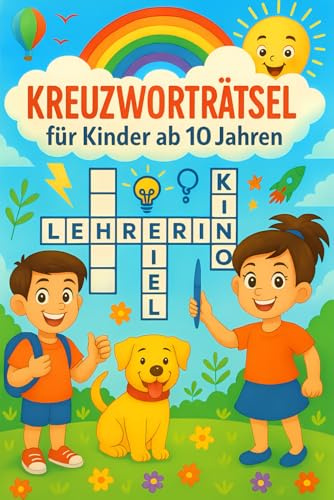 Kreuzworträtselbuch für Kinder ab 10 Jahren: Lern- und Rätselspaß für schlaue Köpfe! Geschenkidee für Mädchen und Jungen zum 10. Geburtstag oder zu Weihnachten