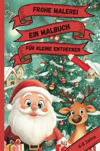 Frohe Malerei-Ein Malbuch für kleine Entdecker: Für Kinder von 4-8 Jahre. Bietet 24 festliche Bilder, wie den Weihnachtsmann und seine Rentier, mit ... interaktiven Aufgaben für kreativen Malspaß!