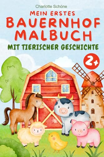 Bauernhof Malbuch: Mit Ergänzender Geschichte Ab 2 Jahren Für Mädchen Und Jungen - Spielerisches Kennenlernen Der Tiere Des Bauernhofs Mit Einfachen ... Förderung Der Kreativität Und Feinmotorik
