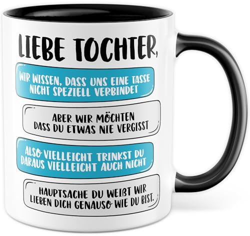 Tasse Tochter Geschenk Liebe Tochter, hauptsache du weißt wir lieben dich so wie du bist Kaffeetasse Eltern Geschenkidee Geburtstag Weihnachten Kind Mädchen Mutter Vater Kaffee-Becher