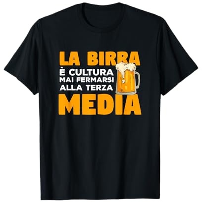 La Birra É Cultura Mai Fermarsi Alla Terza Media Maglietta