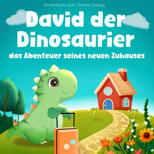 Kinderbuch zum Thema Umzug: David der Dinosaurier das Abenteuer seines neuen Zuhauses: Wie Kinder ihre Ängste überwinden und neue Freunde finden können | Mit Ausmalbildern