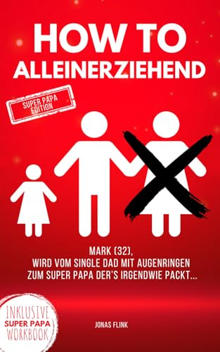 How to alleinerziehend: Geschenk für alleinerziehende Papas & Mamas | Ratgeber für alleinerziehende Eltern die nach der Trennung Orientierung suchen.
