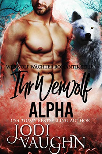 Ihr Werwolf Alpha (Werwolf Wächter Romantik Serie 8)