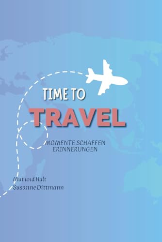 Time to Travel: Momente schaffen Erinnerungen