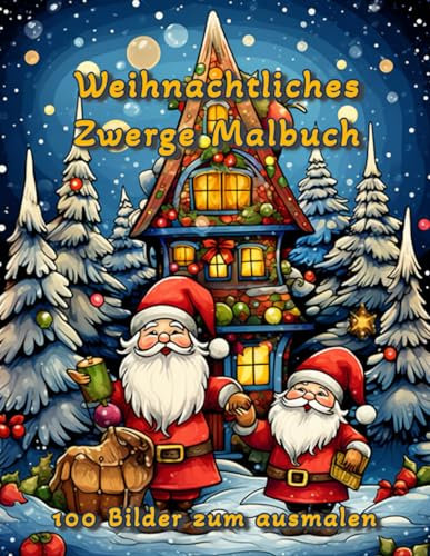 Weihnachtliches Zwerge Malbuch: 100 weihnachtliche Zwerge warten darauf ausgemalt zu werden - Spaß und Entspannung für groß und klein - Format 8,5x11, ca. DIN A4
