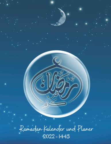 Ramadan Kalender Und Planer 2022 - 1443: Jeden Tag des Ramadan optimal zu organisierenr , 100 Seiten , Islam bücher , Männer, Frauen und Muslime, islamischer kalender ramadan
