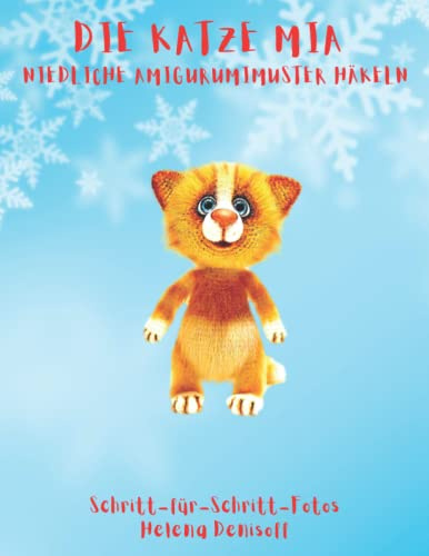 Die Katze Mia Niedliche Amigurumi-Muster häkeln: Fabelhafte Häkelmuster 45 Farbe Schritt-für-Schritt-Fotos (Anleitungen zum Häkeln von Puppen, Band 7)