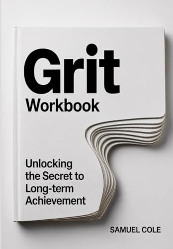 Grit Workbook: Unlocking the Secret to Long-Term Achievement