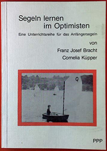 Segeln lernen im Optimisten. Eine Unterrichtsreihe für das Anfängersegeln.