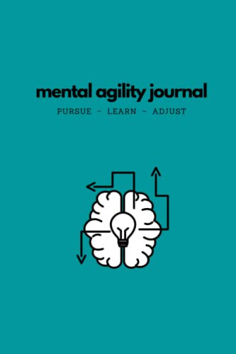 Mental Agility Journal: Pursue ~ Learn ~ Adjust