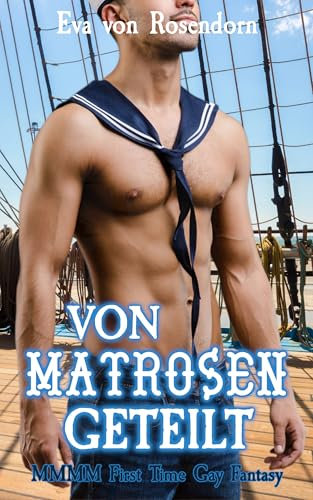 Von Matrosen geteilt: MMMM First Time Gay Fantasy (Fantastische Verführung)