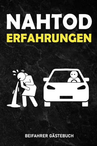 Nahtoderfahrungen, Ein lustiges Beifahrer Gästebuch: zur Fahrerbewertung, das perfektes Geschenk für Fahranfänger Geschenk für Fahranfänger, ... 18. Geburtstag, Führerschein oder neuen Auto