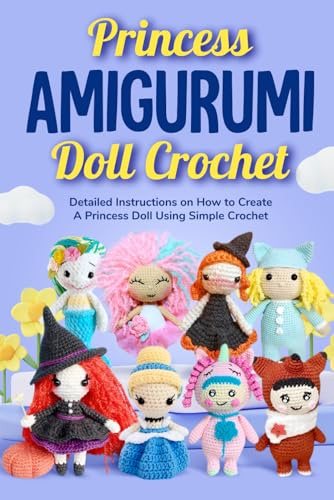 Queen Amigurumi Doll Crochet: Detailed Instructions on How to Create A Princess Doll Using Simple Crochet: Crochet Cute Doll