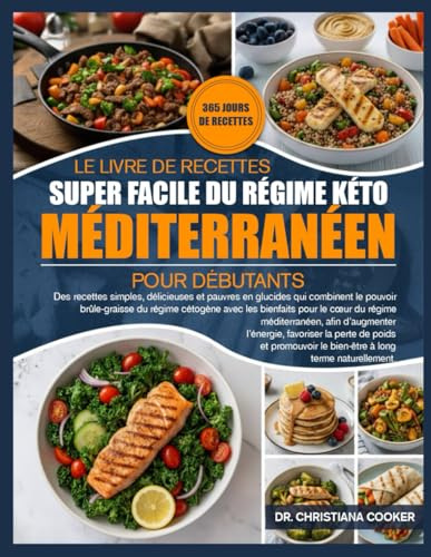 LE LIVRE DE RECETTES SUPER FACILE DU RÉGIME KÉTO MÉDITERRANÉEN POUR DÉBUTANTS: Des recettes simples, délicieuses et pauvres en glucides qui combinent ... avec les bienfaits pour le cœur du régime