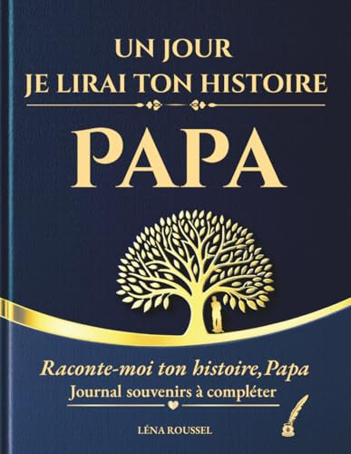 Un jour je lirai ton histoire, Papa: Journal souvenirs à compléter – Raconte-moi ton histoire, Papa – 150 questions guidées pour écrire sa vie et ... à son père pour toute occasion spéciale