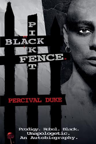 BLACK PICKET FENCE.: Prodigy. Rebel. Black. Unapologetic. An Autobiography.