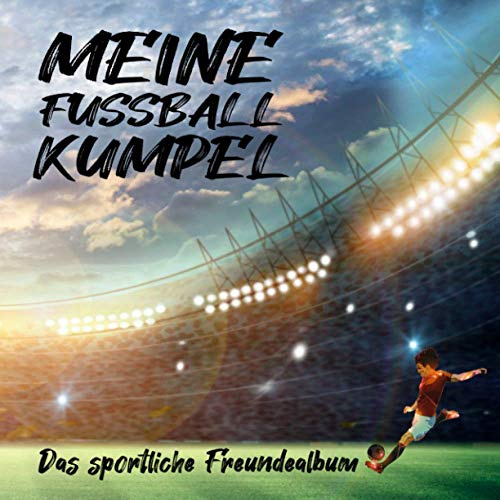 Meine Fussball Kumpel - das sportliche Freundealbum: Freundebuch für Fussball Fans, Spieler im Verein oder Hobbykicker. Für 22 Spieler - Tragt eure ... 96 Seiten mit einzigartigen Vorlagen.