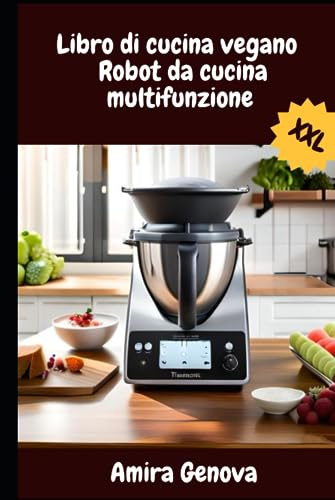 Libro di cucina vegano Robot da cucina multifunzione XXL: Le 150 ricette più deliziose