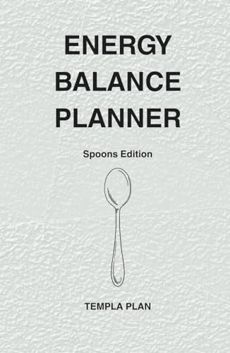Energy Balance Planner Spoons Edition: A 12 Month Daily & Weekly Guide for Energy, Appointments and Self-Care