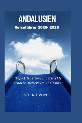 Andalusien Reiseführer 2025 – 2026: Top-Attraktionen, versteckte Schätze, Reiseroute und Kultur