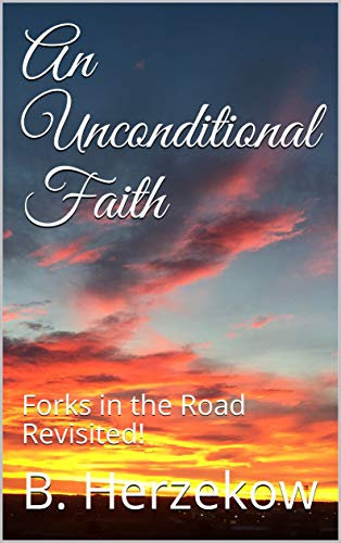 An Unconditional Faith: Forks in the Road Revisited! (English Edition)