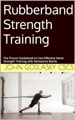 Rubberband Strength Training: The Picture Guidebook to Cost-Effective Home Strength Training with Resistance Bands