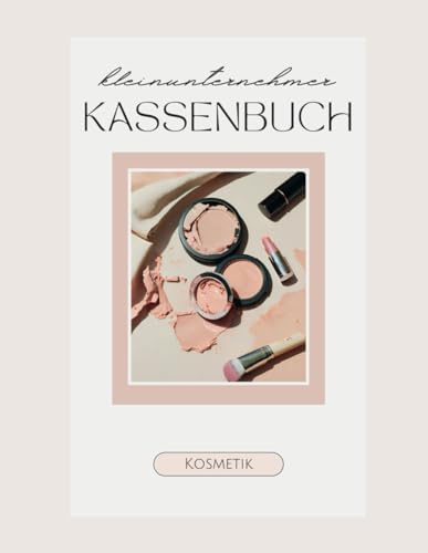 Kassenbuch Kleinunternehmer Kosmetik: Ausgabenbuch zum Eintragen, geeignet für Vereine, Selbstständige und Kleinunternehmer, Einnahmen und Ausgaben Heft, DIN A4