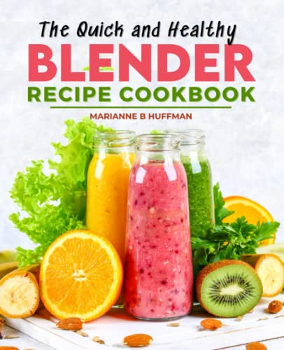 The Quick and Healthy Blender Recipe Cookbook: Day Plan To Get Slim Naturally For Everyone; Smoothie Recipes To Help You Lose Fat, Weight Management, And Good For Health