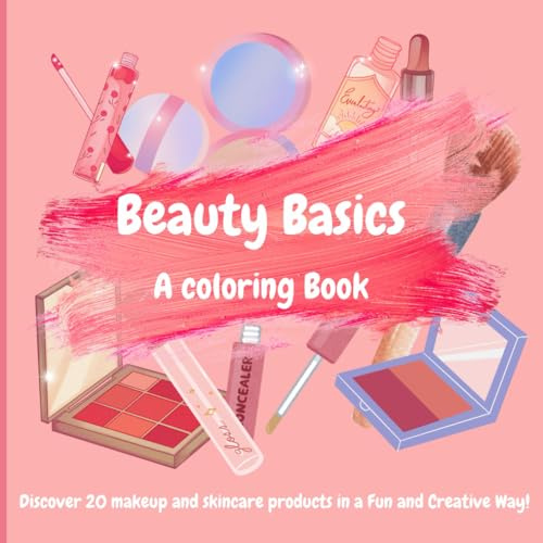 Beauty Basics: A makeup and Skincare Coloring Book: Educational coloring pages with makeup and skincare for kids 6-12