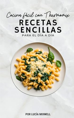 Cocina fácil con Thermomix: Recetas sencillas para el día a día.