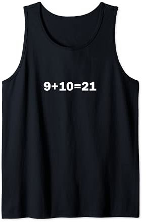 9+10 21 Shirt - What's 9 Plus 10 Math Funny Vine Quote Meme Tank Top