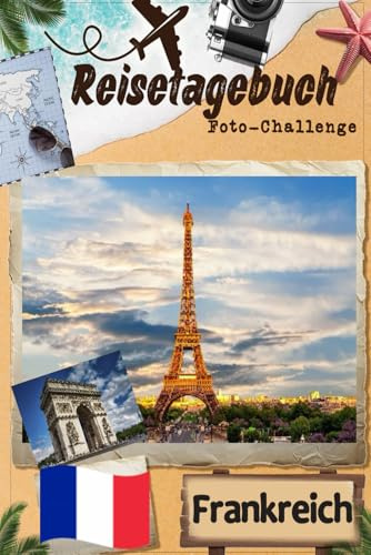 Frankreich-Reisetagebuch mit Foto-Challenge: Reisetagebuch für Paare, alle Familienmitglieder, um Erinnerungen aufzuzeichnen und Bilder mit Aufforderungen aufzunehmen.