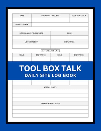 Tool Box Talk Site Logbook: To document daily safety discussions prior to the work shift and record all safety meeting ideas.