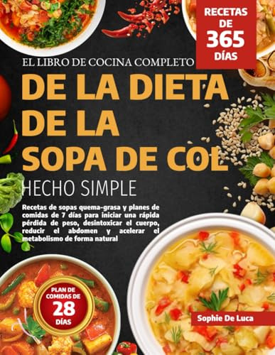 EL LIBRO DE COCINA COMPLETO DE LA DIETA DE LA SOPA DE COL HECHO SIMPLE: Recetas de sopas quema-grasa y planes de comidas de 7 días para iniciar una ... y acelerar el metabolismo de forma natur