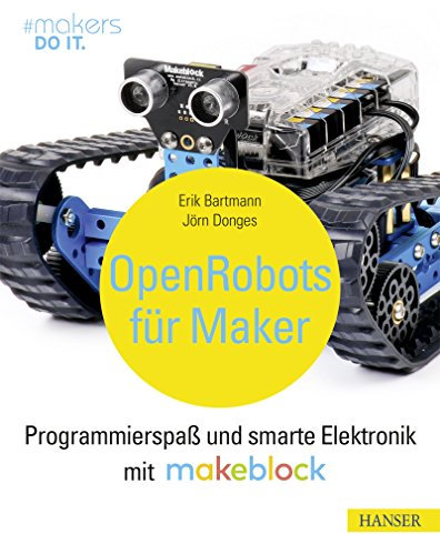 Open Robots für Maker: Programmierspaß und smarte Elektronik mit Makeblock (makers DO IT)