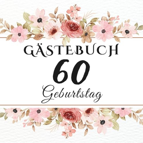 Gästebuch Geburtstag 60: Erinnerungsbuch für Glückwünsche, Fotos und persönliche Nachrichten zur Geburtstagsfeier.