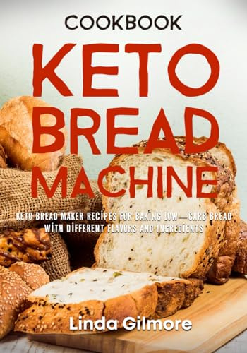 Keto Bread Machine Cookbook: Keto Bread Maker Recipes for Baking Low-Carb Bread with Different Flavors and Ingredients (black & white interior)