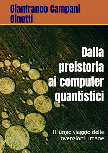 Dalla preistoria ai computer quantistici: Il lungo viaggio delle invenzioni umane