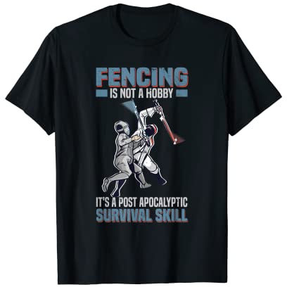 Fencing is a post-apocalyptical survival skill Fencer T-Shirt
