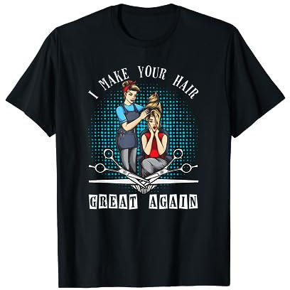 Lustiges I MAKE YOUR HAIR. Friseur · Friseurin T-Shirt
