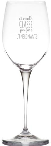 Ci vuole classe per fare l'insegnante Bicchiere Calice da Vino Bianco Rosso Spritz Drink Personalizzato Inciso Dedica Idea Regalo Originale Compleanno Natale Scuola Fine anno Scolastico Maestre Cena