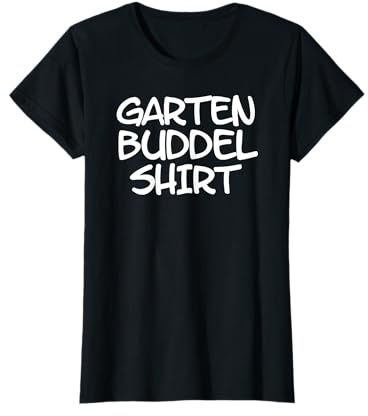 Buddel Shirt für Gartenarbeit im Beet Garten und Gewächshaus T-Shirt