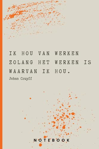 Johan Cruyff Citaat Notitieboek: Ik hou van werken zolang het werken is waarvan ik hou. (Inspirerende uitspraken Johan Cruyff)