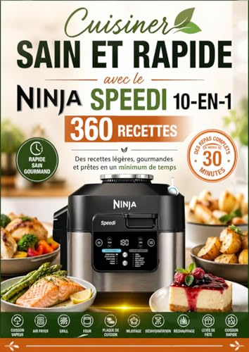 Cuisiner sain et rapide avec le Ninja Speedi 10-en-1 360 recettes Des recettes légères, gourmandes et prêtes en un minimum de temps