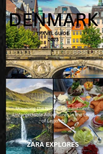 DENMARK TRAVEL GUIDE 2023: Unveiling the Nordic Enchantment: Unforgettable Adventures in the Land of Legends