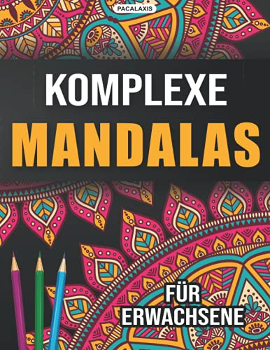 Komplexe Mandalas für Erwachsene: Komplexe Mandala Ausmalbilder für Erwachsene - Das große Malbuch gegen die Langeweile mit vielen tollen Motiven
