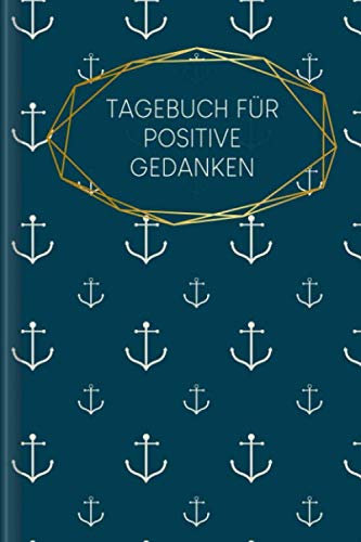 Tagebuch für positive Gedanken: Zum Ausfüllen mit wöchentlicher Challenge für ein glückliches & positives Leben | Motiv: Anker