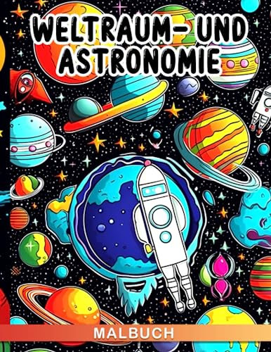 Malbuch für Weltraum und Astronomie: Über 30 illustrierte Seiten des Weltalls, mit einzigartigen Charakteren für Entspannung und jede Gelegenheit.