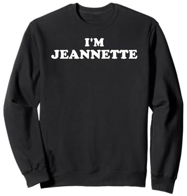 Je suis Jeannette, je m'appelle Jeannette, je suis Jeannette Sweatshirt